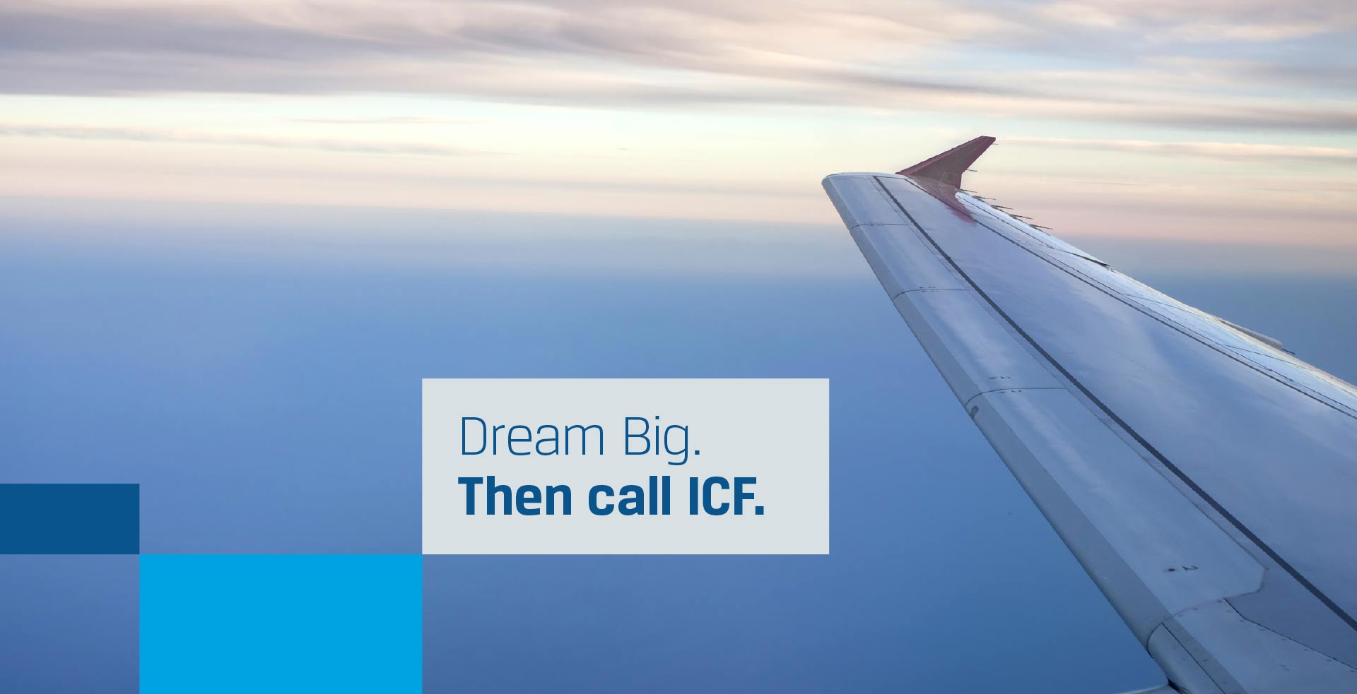 Airplane wing Dream Big. Then call ICF